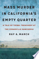 Mass murder in California's empty quarter : a tale of tribal treachery at the Cedarville Rancheria /