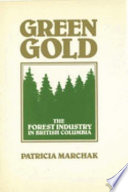 Green gold : the forest industry in British Columbia /