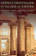 German orientalism in the age of empire : religion, race, and scholarship /