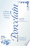 Porcelain : a history from the center of Europe /