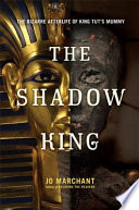 The shadow king : the bizarre afterlife of King Tut's mummy /