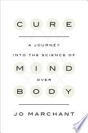 Cure : a journey into the science of mind over body /