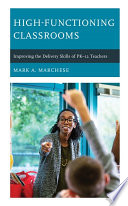 High-functioning classrooms : improving the delivery skills of PK-12 teachers /