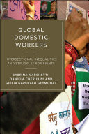 Global Domestic Workers : Intersectional Inequalities and Struggles for Rights.