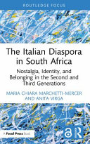 The Italian diaspora in South Africa : nostalgia, identity, and belonging in the second and third generations /