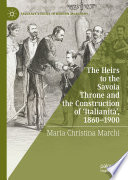 The Heirs to the Savoia Throne and the Construction of 'Italianità', 1860-1900 /