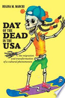 Day of the Dead in the USA : the migration and transformation of a cultural phenomenon /