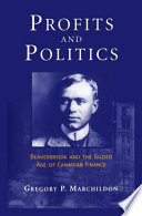 Profits and politics : Beaverbrook and the gilded age of Canadian finance /