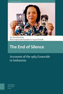 The end of silence : accounts of the 1965 genocide in Indonesia /