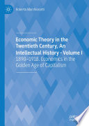 Economic Theory in the Twentieth Century, An Intellectual History - Volume I : 1890-1918. Economics in the Golden Age of Capitalism /
