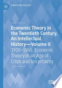 Economic Theory in the Twentieth Century, An Intellectual History-Volume II : 1919-1945. Economic Theory in an Age of Crisis and Uncertainty /