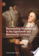 Remediating Shakespeare in the Eighteenth and Nineteenth Centuries /