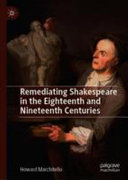Remediating Shakespeare in the eighteenth and nineteenth centuries /