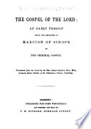 The Gospel of the Lord : an early version which was circulated by Marcion of Sinope as the original Gospel /