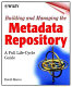 Building and managing the meta data repository : a full lifecycle guide /