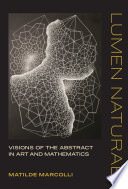 Lumen naturae : visions of the abstract in art and mathematics /