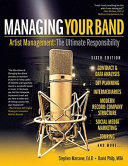 Managing your band : artist management : the ultimate responsibility /