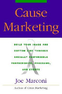 Cause marketing : build your image and bottom line through socially responsible partnerships, programs, and events /