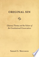 Original sin : Clarence Thomas and the failure of the constitutional conservatives /