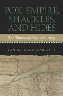 Pox, empire, shackles, and hides : the Townsend site, 1670-1715 /