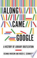 Along came Google : a history of library digitization /