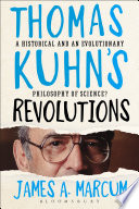 Thomas Kuhn's revolutions : a historical and an evolutionary philosophy of science? /