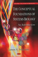 The conceptual foundations of systems biology : an introduction /