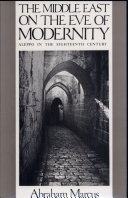 The Middle East on the eve of modernity : Aleppo in the eighteenth century /