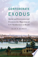 Confederate exodus : social and environmental forces in the migration of U.S. southerners to Brazil /