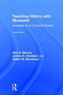 Teaching history with museums : strategies for K-12 social studies /