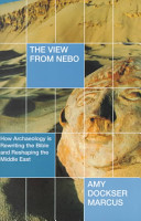 The view from Nebo : how archaeology is rewriting the Bible and reshaping the Middle East /