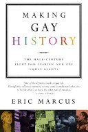 Making gay history : the half-century fight for lesbian and gay equal rights /