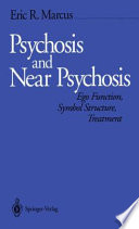 Psychosis and Near Psychosis : Ego Function, Symbol Structure, Treatment /