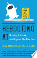 Rebooting AI : building artificial intelligence we can trust /