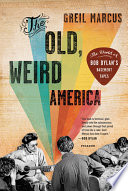 The old, weird America : the world of Bob Dylan's basement tapes /