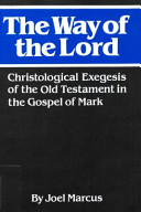 The way of the Lord : christological exegesis of the Old Testament in the Gospel of Mark /