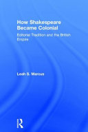 How Shakespeare became colonial : editorial traditions and the British Empire /