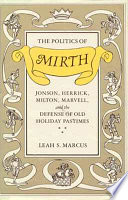 The politics of mirth : Jonson, Herrick, Milton, Marvell, and the defense of old holiday pastimes /