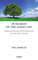 In search of the good life : Emmanuel Levinas, psychoanalysis, and the art of living /