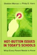 Hot-button issues in today's schools : what every parent needs to know /