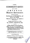 The commentaries of the Emperor Marcus Antoninus : containing his maxims of science and rules of life, wrote for his own use and address'd to himself /