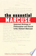 The essential Marcuse : selected writings of philosopher and social critic Herbert Marcuse /