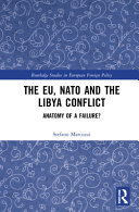 The EU, NATO and the Libya conflict : anatomy of a failure /