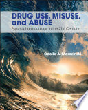 Drug use, misuse and abuse : psychopharmacology in the 21st century /