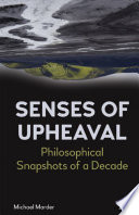 Senses of upheaval : philosophical snapshots of a decade /