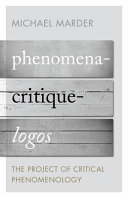 Phenomena--critique--logos : the project of critical phenomenology /