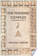 The Phoenix complex : a philosophy of nature /
