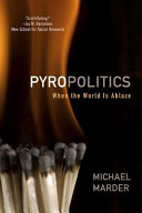 Pyropolitics : when the world is ablaze /