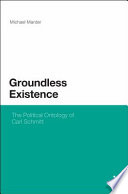 Groundless existence : the political ontology of Carl Schmitt /