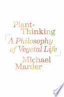 Plant-thinking : a philosophy of vegetal life /